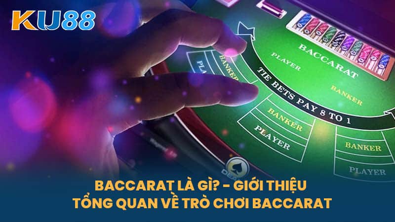 Baccarat Là Gì - Hướng Dẫn Chơi Baccarat Thắng Lớn Tại Nhà Cái Uy Tín KU88 5 Baccarat Là Gì? - Giới Thiệu Tổng Quan Về Trò Chơi Baccarat