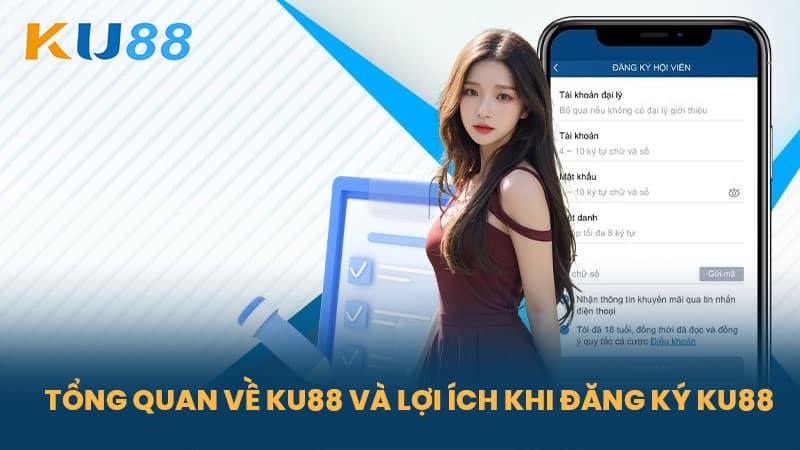 Đăng Ký KU88 - Hướng Dẫn Đăng Ký KU88 An Toàn & Đơn Giản 5 Tổng Quan Về KU88 Và Lợi Ích Khi Đăng Ký KU88
