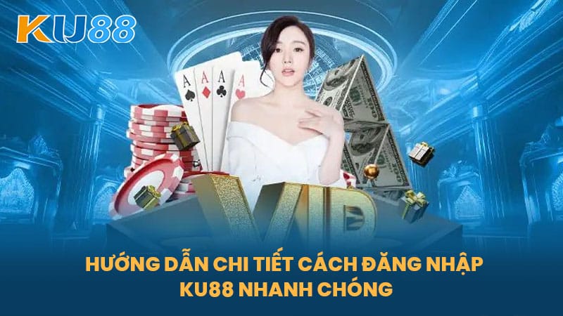 Đăng Nhập KU88 - Hướng Dẫn Đăng Nhập An Toàn, Nhanh Chóng Vào Nền Tảng Cá Cược 6 Hướng Dẫn Chi Tiết Cách Đăng Nhập KU88 Nhanh Chóng