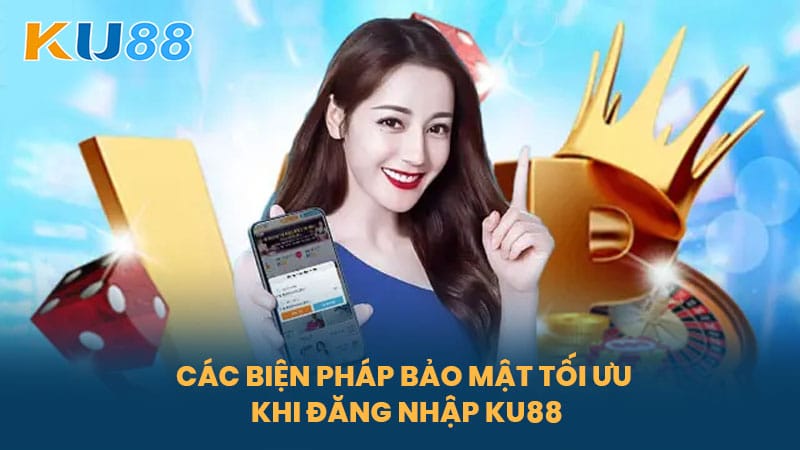 Đăng Nhập KU88 - Hướng Dẫn Đăng Nhập An Toàn, Nhanh Chóng Vào Nền Tảng Cá Cược 7 Các Biện Pháp Bảo Mật Tối Ưu Khi Đăng Nhập KU88