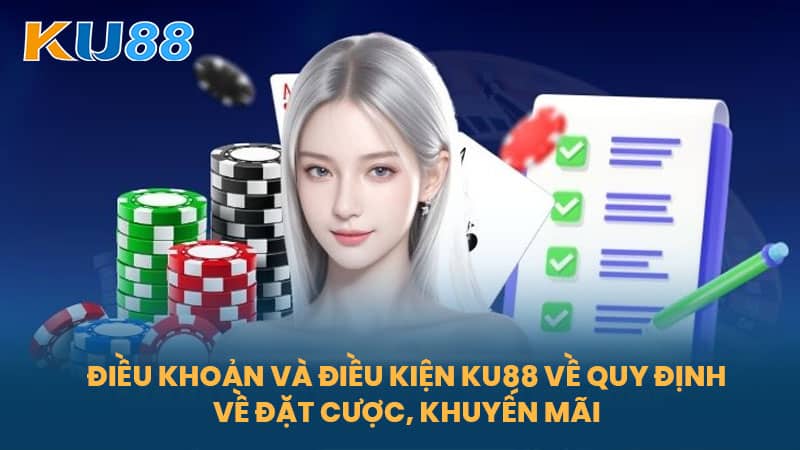 Điều Khoản Và Điều Kiện KU88 - Quy Định Sử Dụng Và Quyền Lợi Của Cược Thủ 6 Điều Khoản Và Điều Kiện KU88 Về Quy Định Về Đặt Cược, Khuyến Mãi
