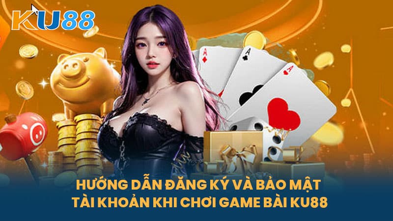 Game Bài KU88 - Hướng Dẫn Chi Tiết Chơi An Toàn Hiệu Quả 5 Hướng Dẫn Đăng Ký Và Bảo Mật Tài Khoản Khi Chơi Game Bài KU88