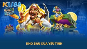 Kho Báu Của Yêu Tinh - Sảnh Game Cá Cược Hấp Dẫn Tại Nhà Cái KU88