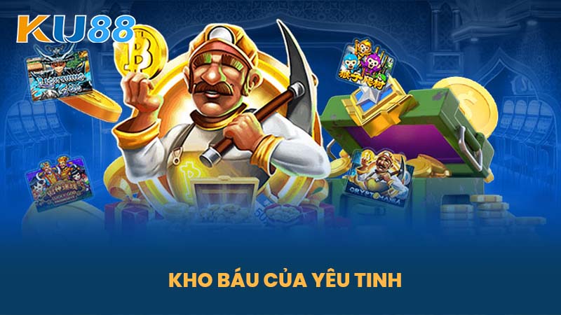 Kho Báu Của Yêu Tinh - Sảnh Game Cá Cược Hấp Dẫn Tại Nhà Cái KU88