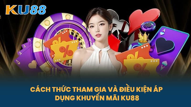 Khuyến Mãi KU88 - Cập Nhật Các Ưu Đãi Hấp Dẫn Từ Nhà Cái Uy Tín 6 Cách Thức Tham Gia Và Điều Kiện Áp Dụng Khuyến Mãi KU88