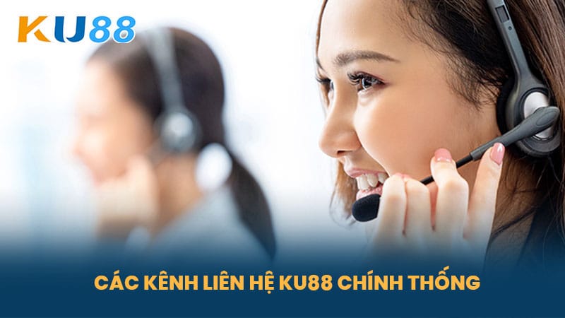 Liên Hệ KU88 - Những Phương Thức Liên Hệ Hỗ Trợ Từ Nhà Cái KU88 4 Các Kênh Liên Hệ KU88 Chính Thống