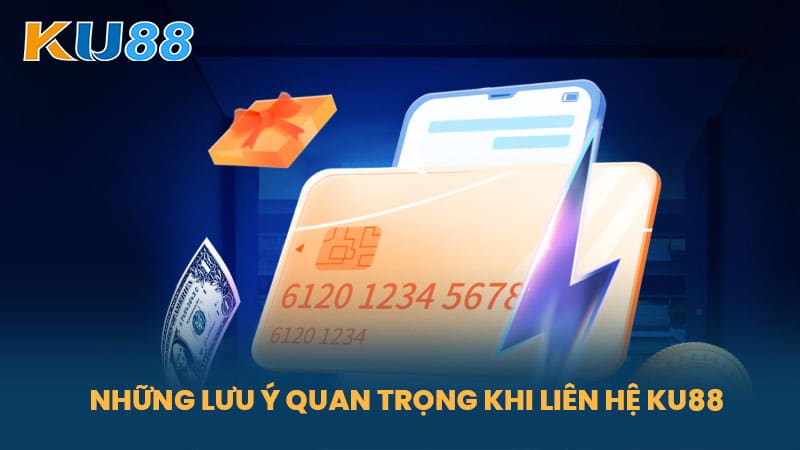 Liên Hệ KU88 - Những Phương Thức Liên Hệ Hỗ Trợ Từ Nhà Cái KU88 6 Những Lưu Ý Quan Trọng Khi Liên Hệ KU88
