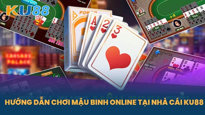 Mậu Binh Là Gì - Bí Quyết Chơi Mậu Binh Hiệu Quả Tại Nhà Cái KU88 7 Hướng Dẫn Chơi Mậu Binh Online Tại Nhà Cái KU88