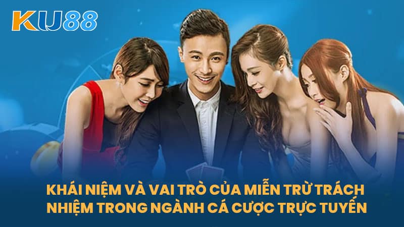 Miễn Trừ Trách Nhiệm KU88- Quy Định Về Miễn Trừ Trách Nhiệm Của Nhà Cái 4 Khái Niệm Và Vai Trò Của Miễn Trừ Trách Nhiệm Trong Ngành Cá Cược Trực Tuyến