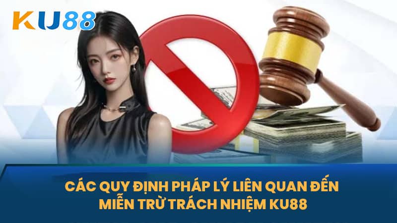Miễn Trừ Trách Nhiệm KU88- Quy Định Về Miễn Trừ Trách Nhiệm Của Nhà Cái 5 Các Quy Định Pháp Lý Liên Quan Đến Miễn Trừ Trách Nhiệm KU88