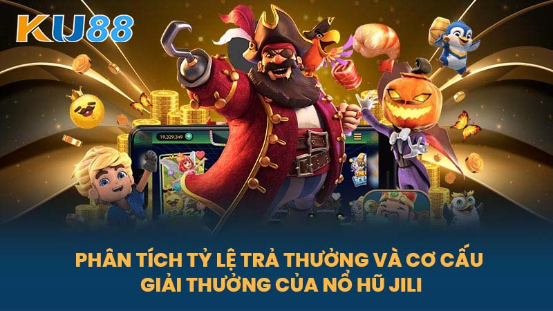 Nổ Hũ JILI - Trò Chơi Slot Đưa Bạn Đến Với Giải Thưởng Khổng Lồ Tại KU88 7 Phân tích tỷ lệ trả thưởng và cơ cấu giải thưởng của Nổ Hũ JILI