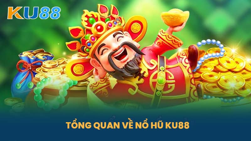 Nổ Hũ KU88 - Hướng Dẫn Chơi Nổ Hũ Thắng Lớn Dễ Dàng 4 Tổng Quan Về Nổ Hũ KU88
