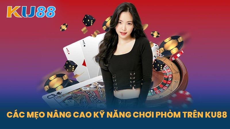 Phỏm Là Gì - Bí Quyết Chơi Bài Phỏm Đẳng Cấp Chiến Thắng Tại KU88 7 Các Mẹo Nâng Cao Kỹ Năng Chơi Phỏm Trên KU88