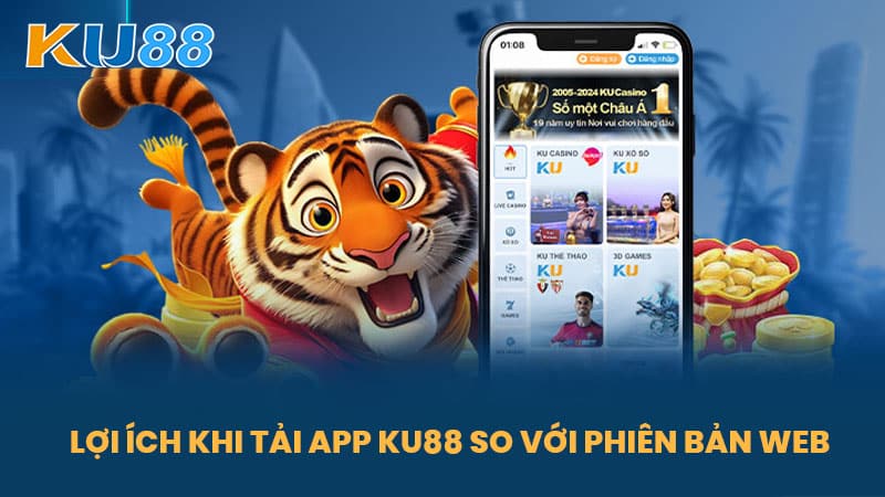 Tải App KU88 – Hướng Dẫn Tải App KU88 Đơn Giản Cho Cược Thủ 5 Lợi Ích Khi Tải App KU88 So Với Phiên Bản Web