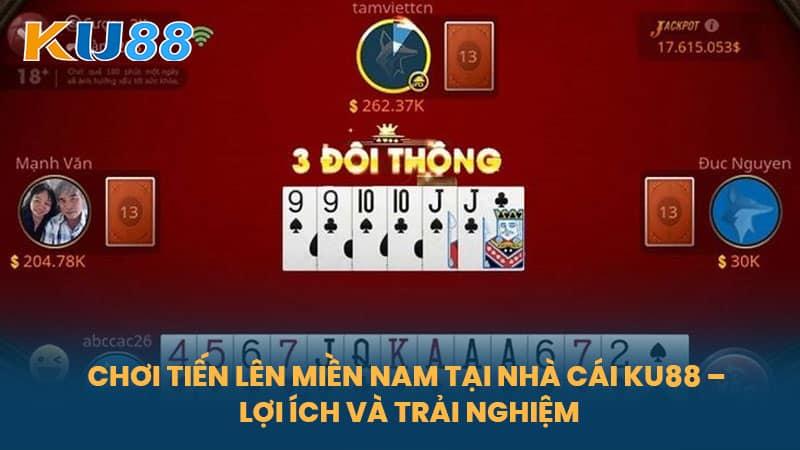 Tiến Lên Miền Nam - Cách Chơi Bài Tiến Lên Hiệu Quả Tại Nhà Cái KU88 7 Chơi Tiến Lên Miền Nam Tại Nhà Cái KU88 – Lợi Ích Và Trải Nghiệm