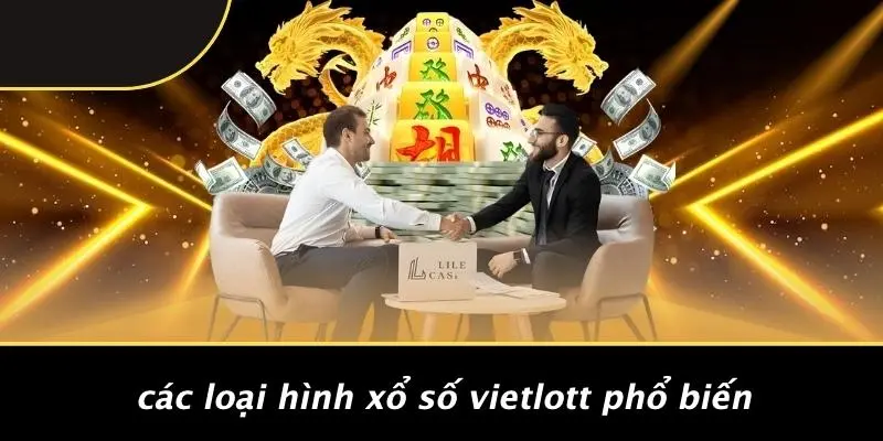 XỔ SỐ VIETLOTT: CHIẾN LƯỢC CHỌN SỐ TĂNG CƠ HỘI TRÚNG 6 Các Loại Hình Xổ Số Vietlott Phổ Biến