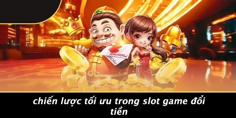 SLOT GAME ĐỔI TIỀN: KHÁM PHÁ TRẢI NGHIỆM ĐỔI THƯỞNG ĐỈNH CAO 7 Chiến Lược Tối Ưu Trong Slot Game Đổi Tiền